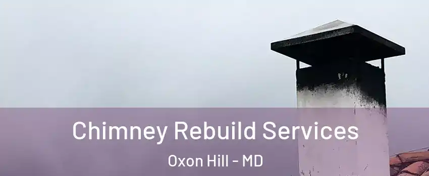  Chimney Rebuild Services Oxon Hill - MD