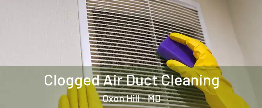  Clogged Air Duct Cleaning Oxon Hill - MD