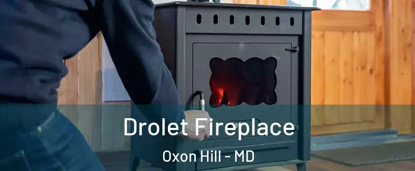  Drolet Fireplace Oxon Hill - MD