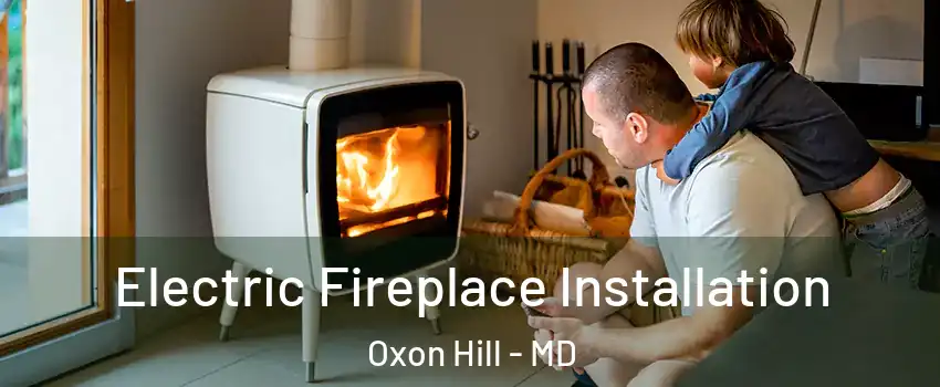  Electric Fireplace Installation Oxon Hill - MD