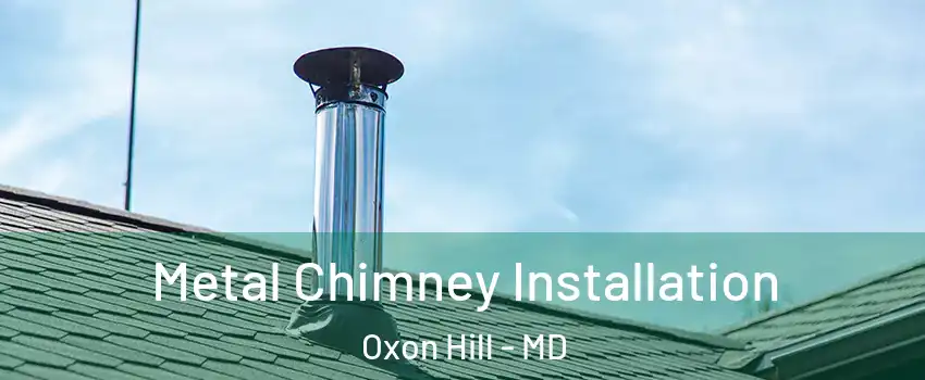  Metal Chimney Installation Oxon Hill - MD