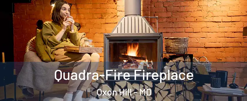  Quadra-Fire Fireplace Oxon Hill - MD