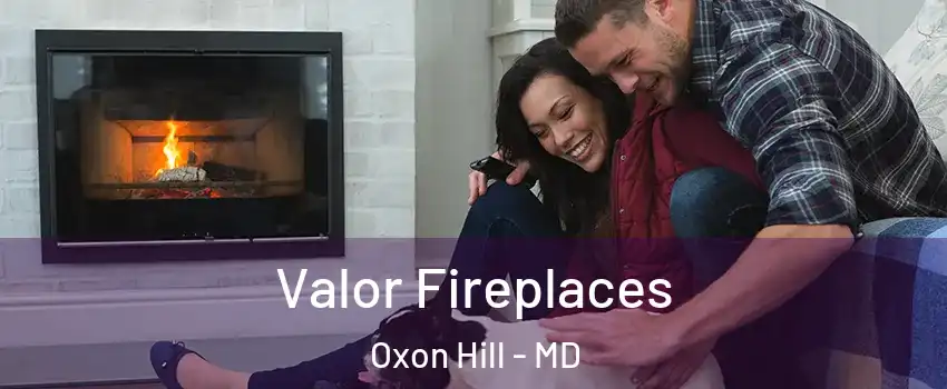  Valor Fireplaces Oxon Hill - MD