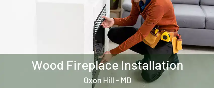  Wood Fireplace Installation Oxon Hill - MD